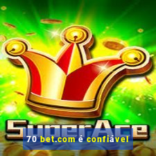 70 bet.com é confiável