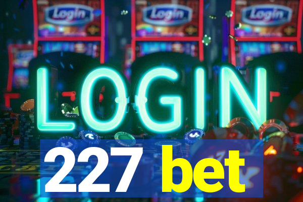 227 bet