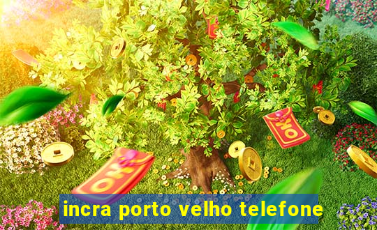 incra porto velho telefone