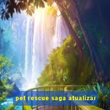 pet rescue saga atualizar