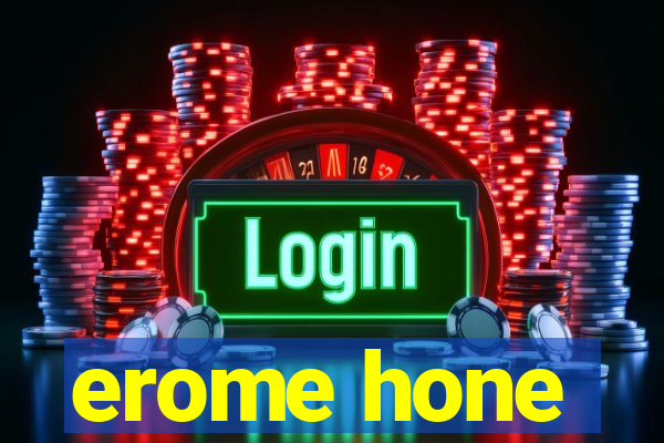 erome hone