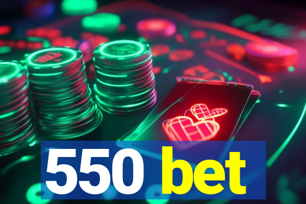 550 bet