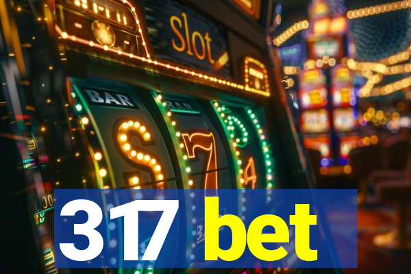 317 bet