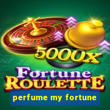 perfume my fortune