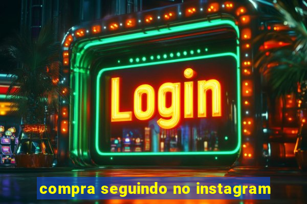 compra seguindo no instagram