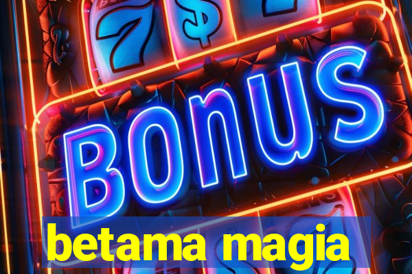 betama magia