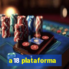 a18 plataforma