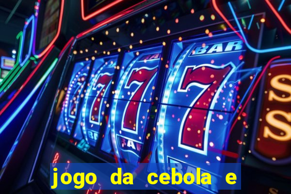 jogo da cebola e da berinjela