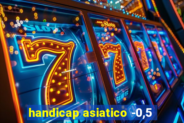 handicap asiatico -0,5