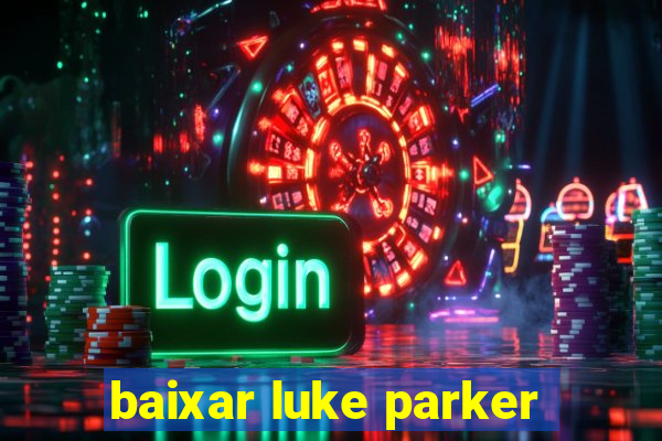 baixar luke parker