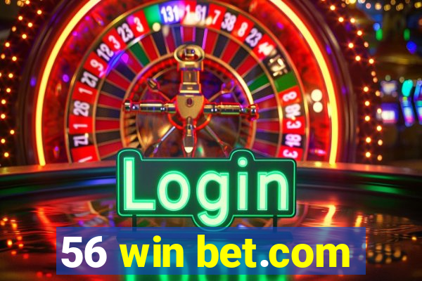 56 win bet.com