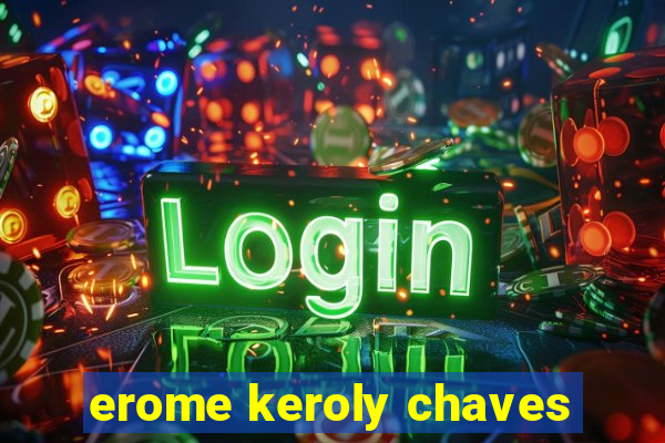 erome keroly chaves