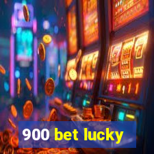 900 bet lucky