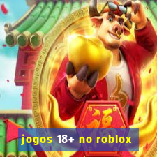 jogos 18+ no roblox