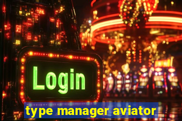 type manager aviator