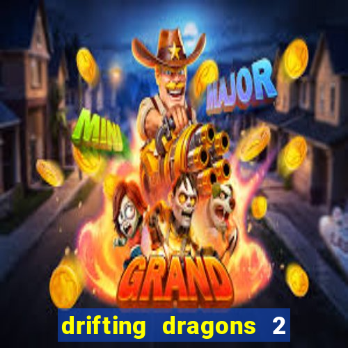 drifting dragons 2 temporada drifting dragons vai ter