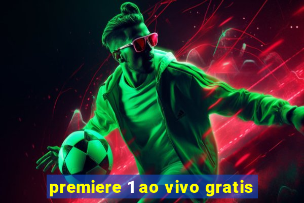 premiere 1 ao vivo gratis