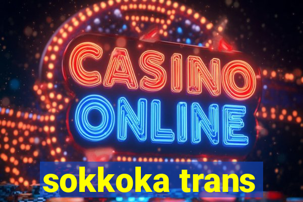 sokkoka trans