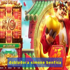 dubladora simone benfica