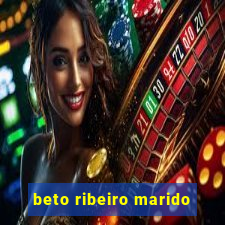 beto ribeiro marido