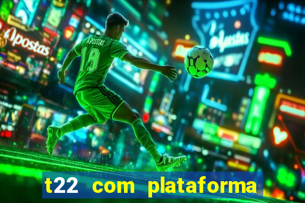 t22 com plataforma de jogos