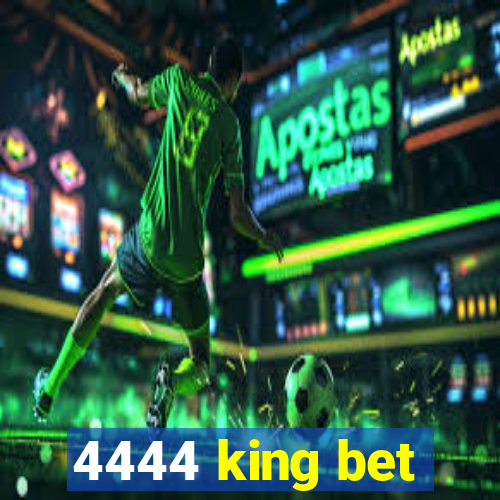 4444 king bet