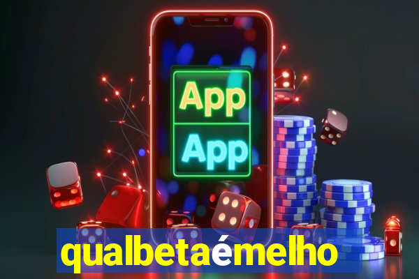 qualbetaémelhor