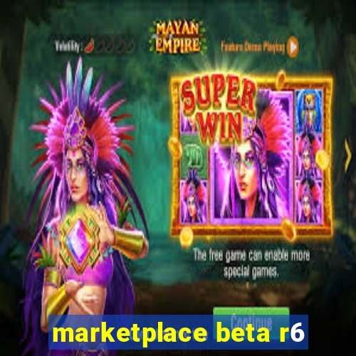 marketplace beta r6