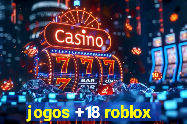 jogos +18 roblox