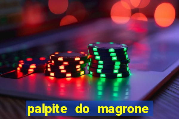 palpite do magrone para hoje