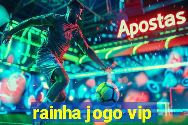 rainha jogo vip