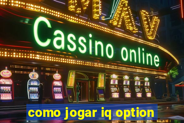 como jogar iq option