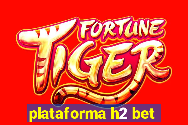 plataforma h2 bet