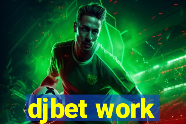 djbet work