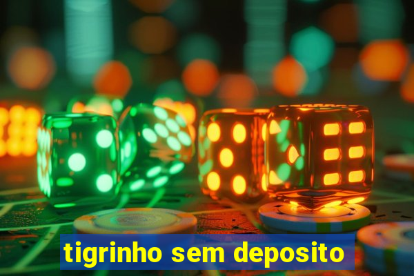 tigrinho sem deposito