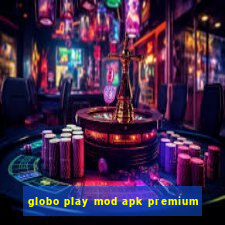 globo play mod apk premium