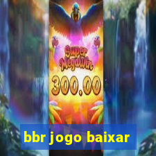 bbr jogo baixar