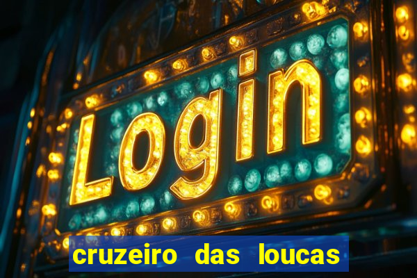 cruzeiro das loucas onde assistir