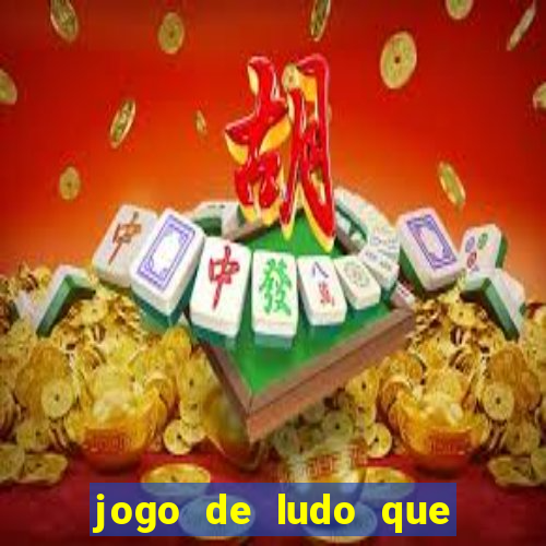 jogo de ludo que ganha dinheiro