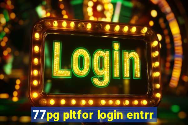 77pg pltfor login entrr