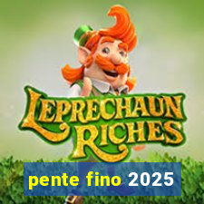 pente fino 2025