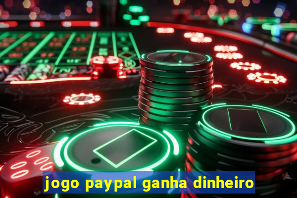 jogo paypal ganha dinheiro