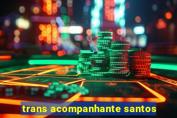 trans acompanhante santos