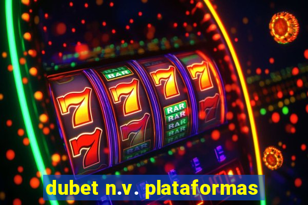 dubet n.v. plataformas