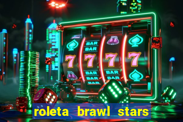 roleta brawl stars 2024 80 brawlers