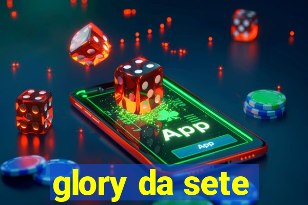 glory da sete