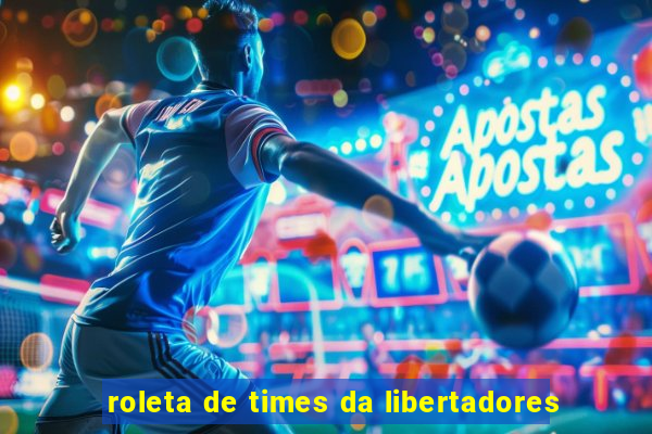 roleta de times da libertadores