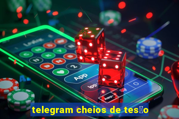 telegram cheios de tes茫o