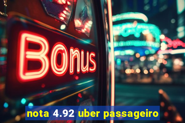 nota 4.92 uber passageiro