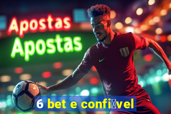 6 bet e confi谩vel